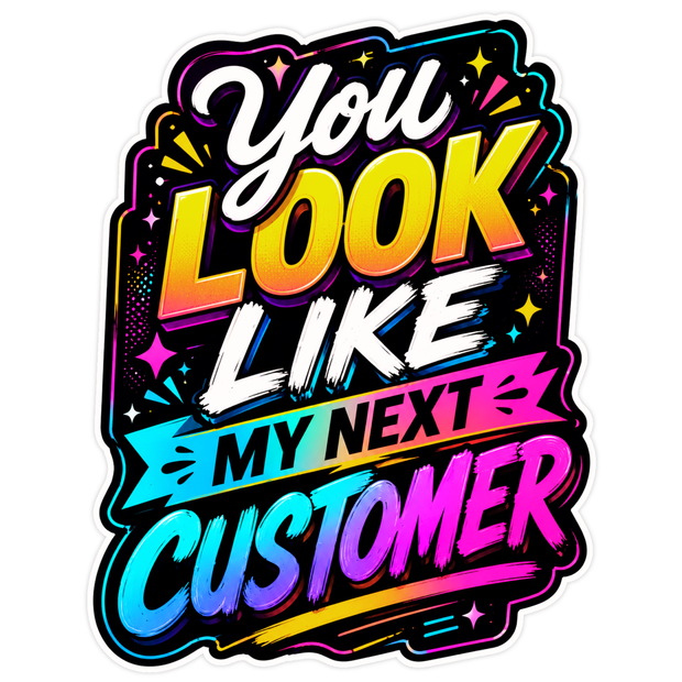 You Look Like My Next Customer Neon Typography Sticker 16cm Waterproof Matte Vinyl – STIXY high-quality product image angle 1