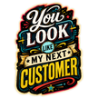 You Look Like My Next Customer Sticker 15cm Waterproof Matte Vinyl – STIXY high-quality product image angle 3