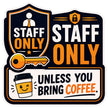 Staff Only Funny Coffee Sign Sticker 18cm Waterproof Matte Vinyl – STIXY premium vinyl sticker image 378