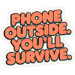Phone Outside, You’ll Survive – Waterproof Matte Phone Restriction Sticker (15 × 14 cm Approx) premium product image view 1
