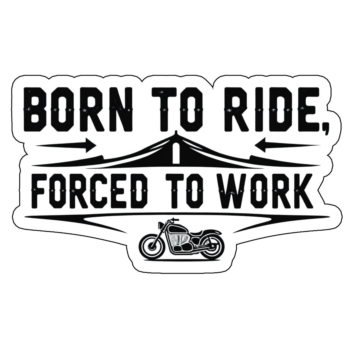 BORN TO RIDE, FORCED TO WORK STICKER – MOTORCYCLE LIFESTYLE DECAL premium sticker product image 1
