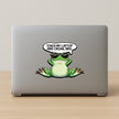 Touch My Laptop And Croak Bro Chill Frog Laptop Sticker premium sticker image view 2