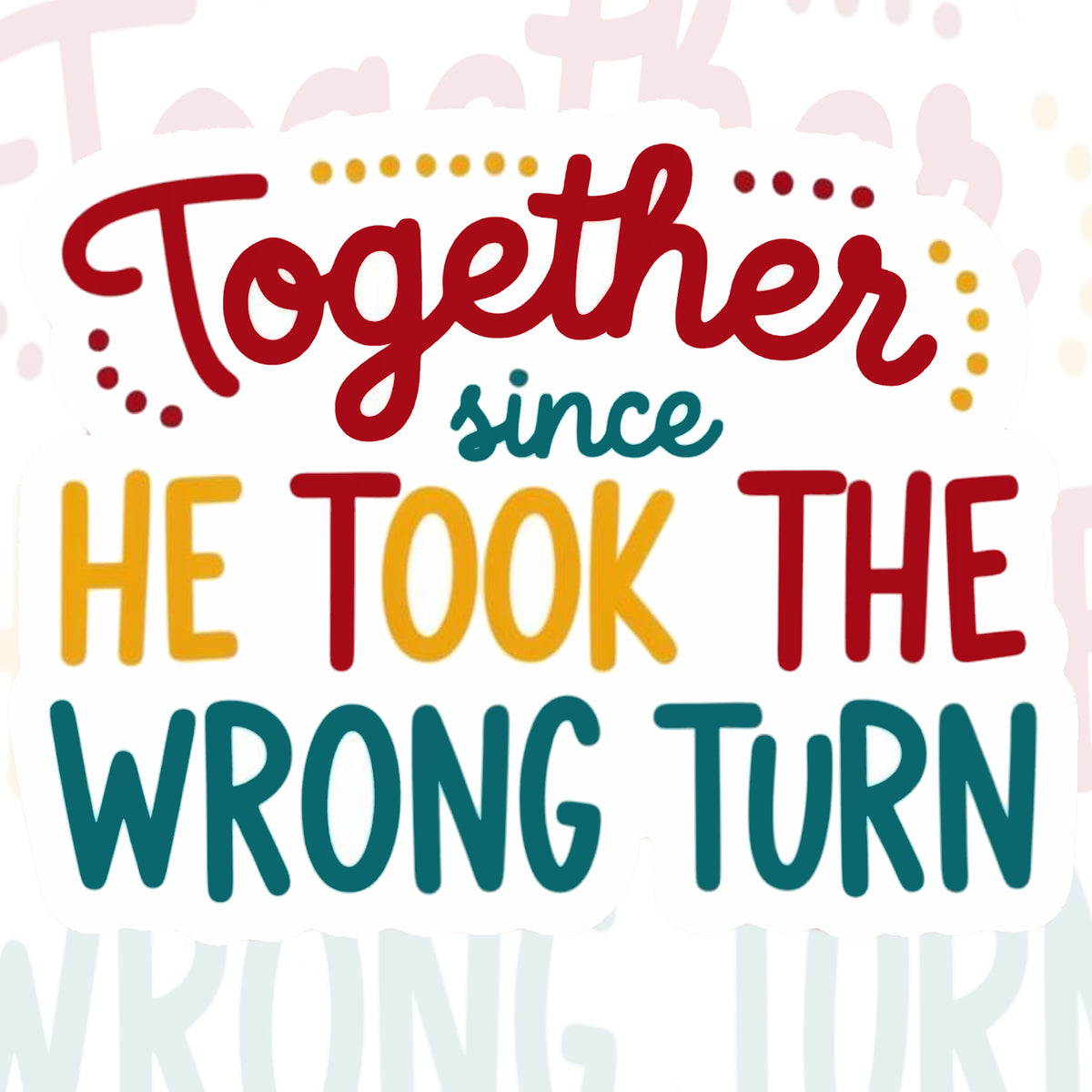 Together Since He Took The Wrong Turn – Funny Couple Sticker premium product image 1