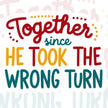 Together Since He Took The Wrong Turn – Funny Couple Sticker premium product image 1