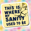 This Is Where My Sanity Used To Be premium product image 1
