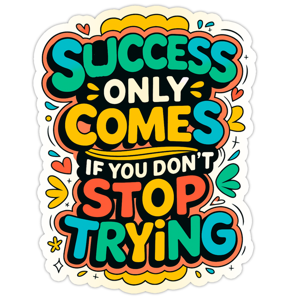 SUCCESS ONLY COMES IF YOU DON’T STOP TRYING STICKER – MOTIVATIONAL EDITION premium product image view 1